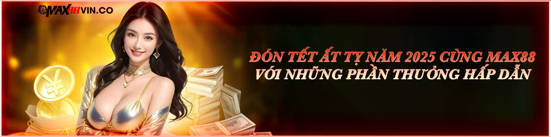 Đón tết ất tỵ năm 2025 cùng max88 với những phần thưởng hấp dẫn