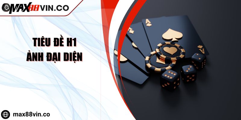 Hướng Dẫn Chơi Xì Tố MAX88 Cùng Chiến Lược Thắng Đậm