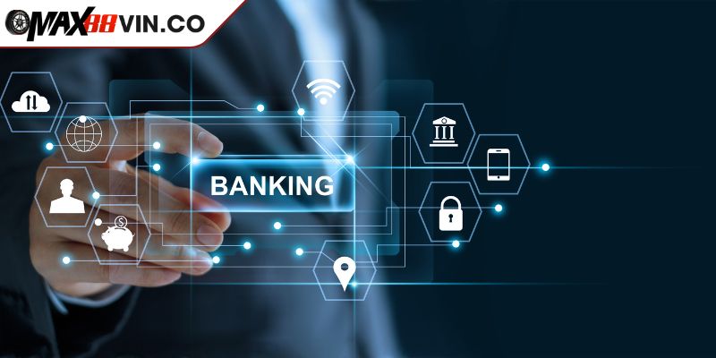 Nạp và rút tiền MAX88 qua chuyển khoản ngân hàng tin cậy