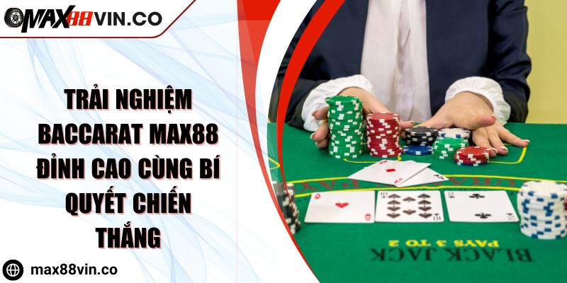 Trải Nghiệm Baccarat MAX88 Đỉnh Cao Cùng Bí Quyết Chiến Thắng 8 Trải Nghiệm Baccarat MAX88 Đỉnh Cao Cùng Bí Quyết Chiến Thắng